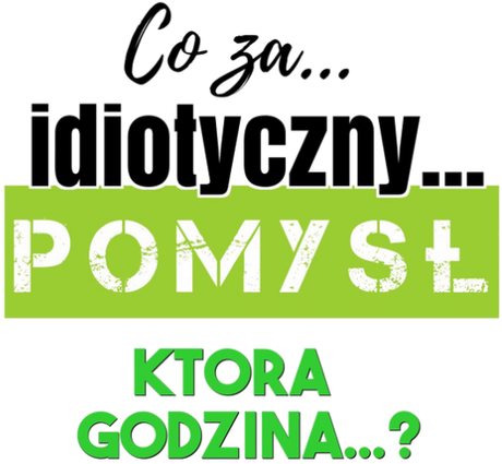 Nadruk Co za idiotyczny pomysł... - Przód